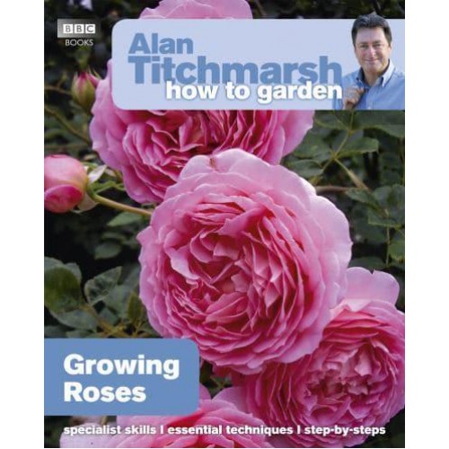 Growing Roses - Alan Titchmarsh How to Garden