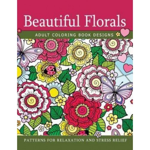 Beautiful Florals Adult Coloring Book Designs Patterns for Relaxation and Stress Relief