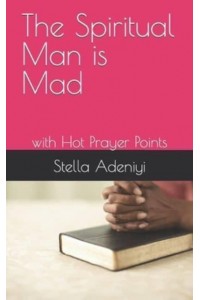 The Spiritual Man Is Mad With Hot Prayer Points
