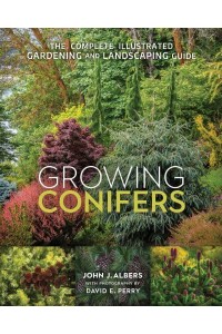 Growing Conifers The Complete Illustrated Gardening and Landscaping Guide