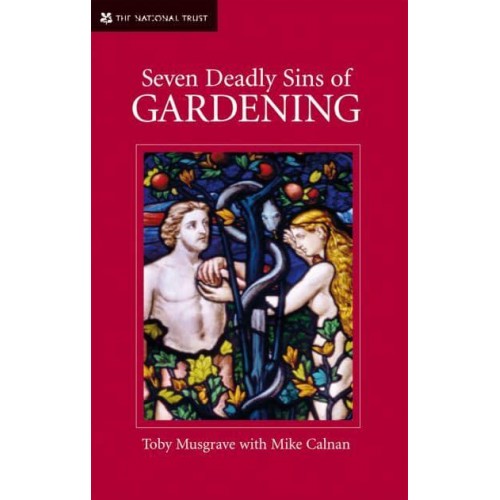 Seven Deadly Sins of Gardening And the Vices and Virtues of Its Gardeners