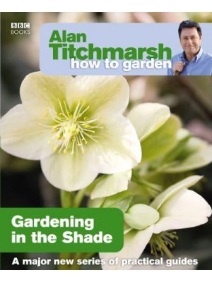 Gardening in the Shade - Alan Titchmarsh How to Garden