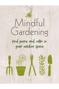 Mindful Gardening Finding Peace and Calm in Your Outdoor Space