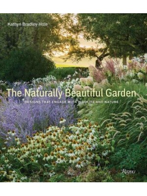 The Naturally Beautiful Garden Contemporary Designs to Please the Eye and Support Nature