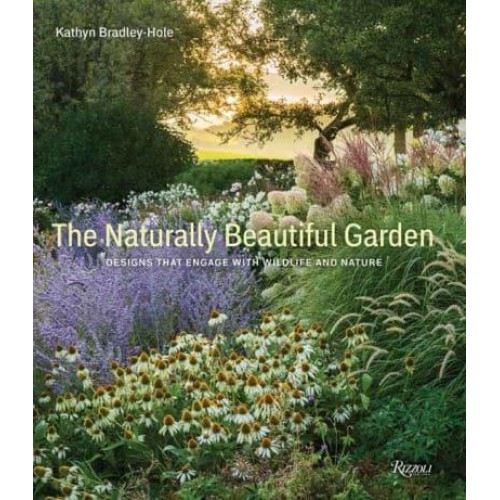 The Naturally Beautiful Garden Contemporary Designs to Please the Eye and Support Nature