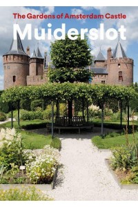 The Gardens of Amsterdam Castle Muiderslot - Waanders & De Kunst Publishers