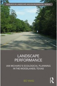 Landscape Performance Ian McHarg's Ecological Planning in The Woodlands, Texas - Routledge Research in Landscape and Environmental Design