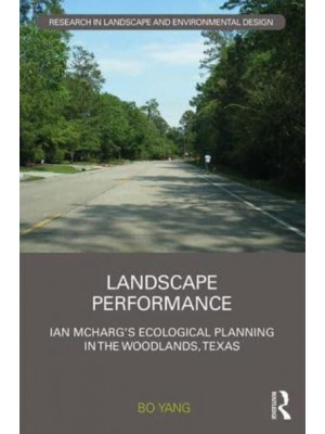 Landscape Performance Ian McHarg's Ecological Planning in The Woodlands, Texas - Routledge Research in Landscape and Environmental Design