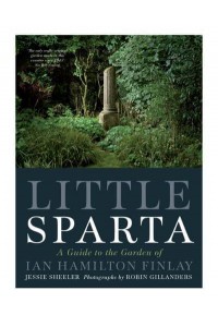 Little Sparta A Guide to the Garden of Ian Hamilton Finlay