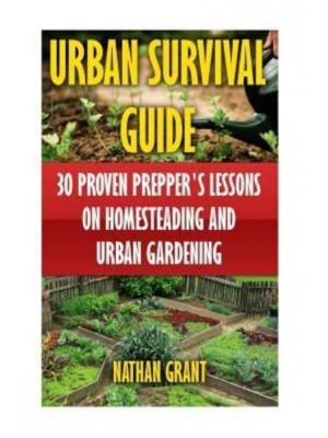 Urban Survival Guide 30 Proven Prepper's Lessons on Homesteading and Urban Gardening