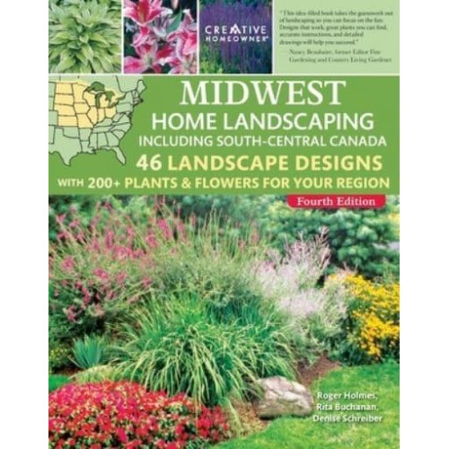 Midwest Home Landscaping Including South-Central Canada, 4th Edition 46 Landscape Designs With 200+ Plants & Flowers for Your Region