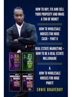 How to Buy, Fix and Sell Your Property and Make a Ton of Money How to Wholesale Houses for Huge Cash