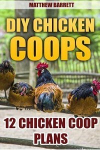 DIY Chicken Coops 12 Chicken COOP Plans
