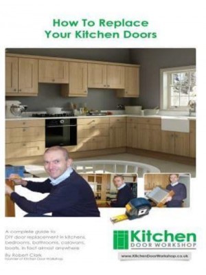 How to Replace Your Kitchen Doors A Complete Guide to DIY Door Replacement in Kitchens, Bedrooms, Bathrooms, Caravans, Boats, in Fact Almost Anywhere