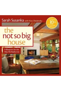 The Not So Big House A Blueprint for the Way We Really Live