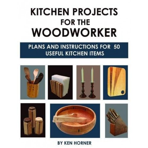 Kitchen Projects for the Woodworker Plans and Instructions for Over 65 Useful Kitchen Items