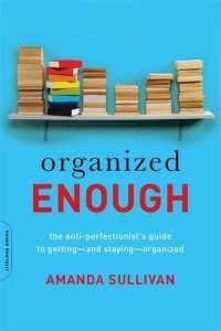 Organized Enough The Anti-Perfectionist's Guide to Getting-and Staying-Organized