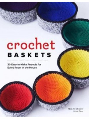 Crochet Baskets 36 Fun, Funky & Color Projects for Every Room in the House