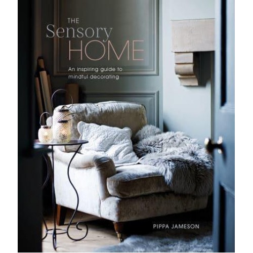 The Sensory Home An Inspiring Guide to Mindful Decorating
