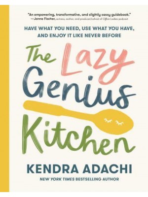 The Lazy Genius Kitchen Have What You Need, Use What You Have, and Enjoy It Like Never Before
