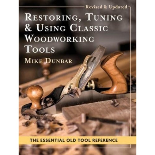 Restoring, Tuning & Using Classic Woodworking Tools: Updated and Updated Edition