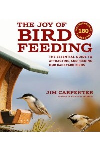 The Joy of Bird Feeding The Essential Guide to Attracting and Feeding Our Backyard Birds