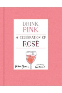 Drink Pink A Celebration of Rosé