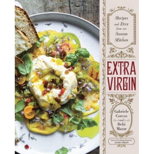 Extra Virgin Recipes and Love from Our Tuscan Kitchen / Gabriele Corcos and Debi Mazar; Photographs by Eric Wolfinger