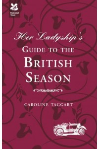 Her Ladyship's Guide to the British Season - Ladyship's Guides