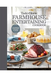 Taste of Home Farmhouse Entertaining Cookbook Invite Friends and Family to Celebrate a Taste of the Country All Year Long