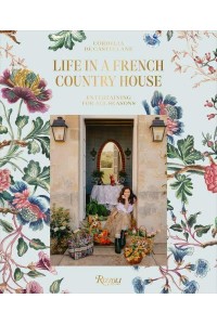 Life in a French Country House Entertaining for All Seasons