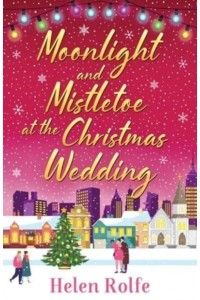 Moonlight and Mistletoe at the Christmas Wedding - New York Ever After Series