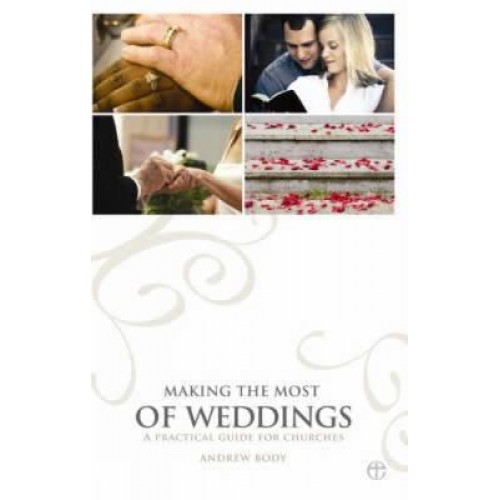 Making the Most of Weddings A Practical Guide for Churches