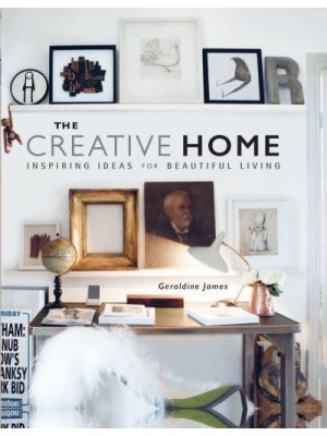 The Creative Home Inspiring Ideas for Beautiful Living