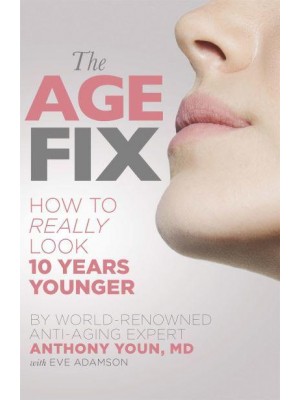 The Age Fix How to Really Look 10 Years Younger