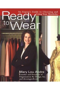 Ready to Wear An Expert's Guide to Choosing and Using Your Wardrobe