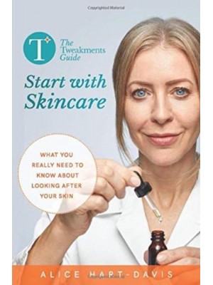 The Tweakments Guide: Start With Skincare What You Really Need to Know About Looking After Your Skin