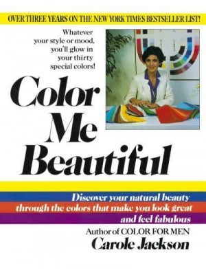 Color Me Beautiful Discover Your Natural Beauty Through the Colors That Make You Look Great and Feel Fabulous