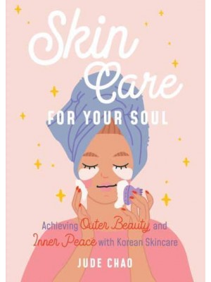 Skin Care for Your Soul Achieving Outer Beauty and Inner Peace With Korean Skincare