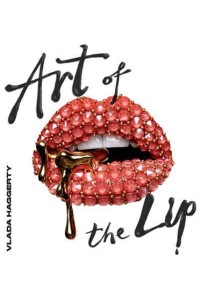 Art of the Lips Shimmering, Liquified, Bejeweled and Adorned