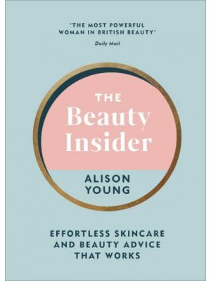 The Beauty Insider Effortless Skincare and Beauty Advice That Works