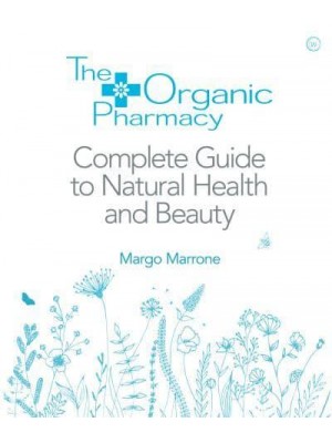 The Organic Pharmacy The Complete Guide to Natural Health and Beauty