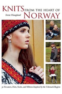 Knits from the Heart of Norway 30 Sweaters, Hats, Socks, and Mittens Inspired by the Telemark Region