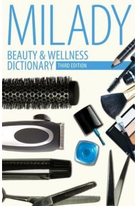 Beauty & Wellness Dictionary For Cosmetologists, Barbers, Estheticians and Nail Technicians