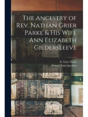 The Ancestry of Rev. Nathan Grier Parke & His Wife Ann Elizabeth Gildersleeve