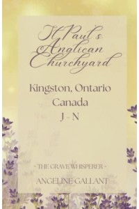 St. Paul's Anglican Churchyard, Kingston, Ontario, Canada J - N - The Grave Whisperer