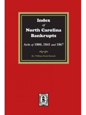 Index to North Carolina Bankrupts, Acts of 1800, 1841, and 1867