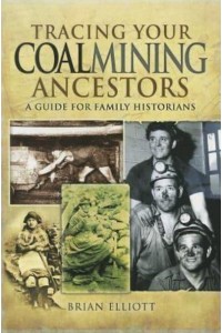 Tracing Your Coalmining Ancestors A Guide for Family Historians