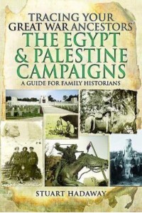 Tracing Your Great War Ancestors. The Egypt and Palestine Campaigns
