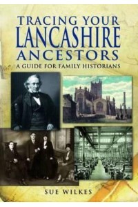 Tracing Your Lancashire Ancestors A Guide for Family Historians - Family History from Pen & Sword
